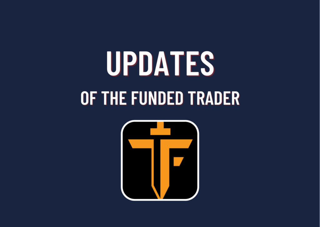The Funded Trader Updates. What’s new?