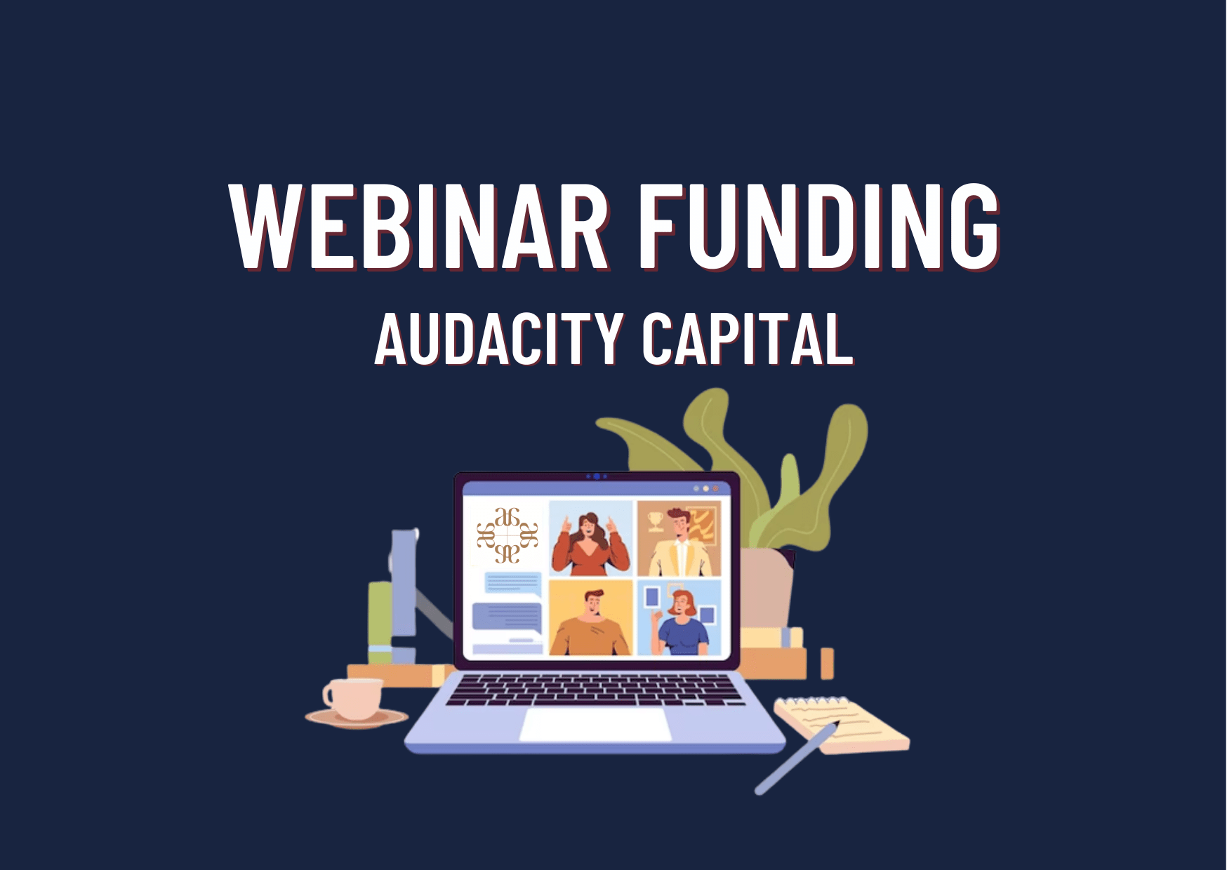 Audacity Capital Online Webinar Funding- Let’s Go!