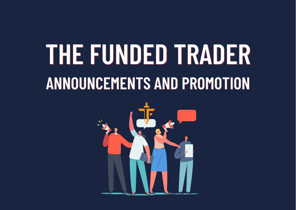 The Funded Trader Important Announcements and Promotion!