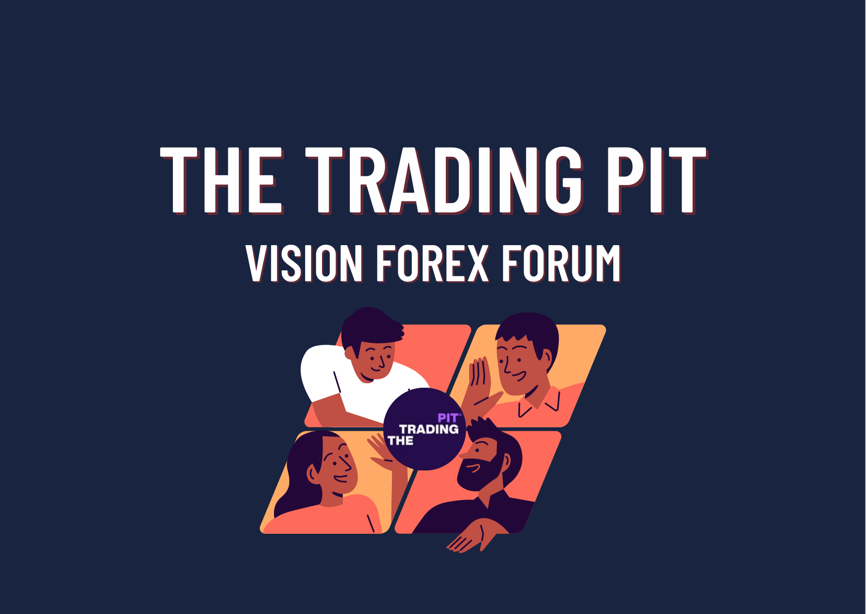 The Trading Pit Meetup- Vision Forex Forum! Ready for it?