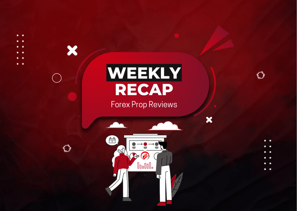 Weekly Recap – Forex Prop Trading Industry! What’s New?