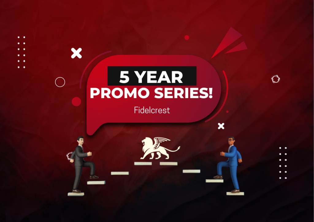 Fidelcrest 5 Years Promo Series- What’s new?