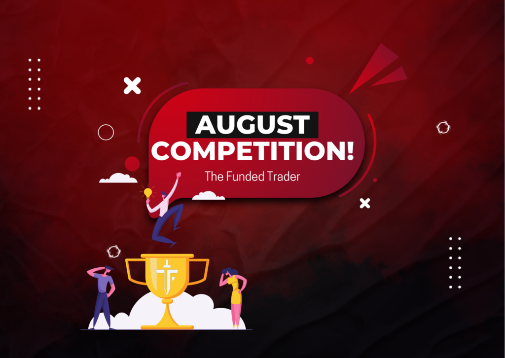 The Funded Trader August Competition- Register Now!