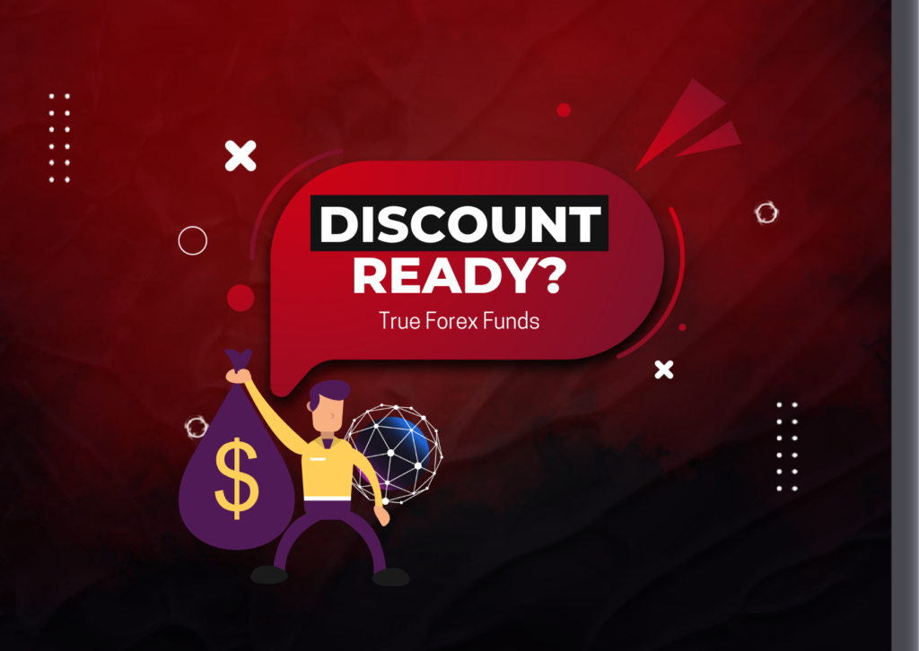 Who wants a 5% Discount for True Forex Funds?