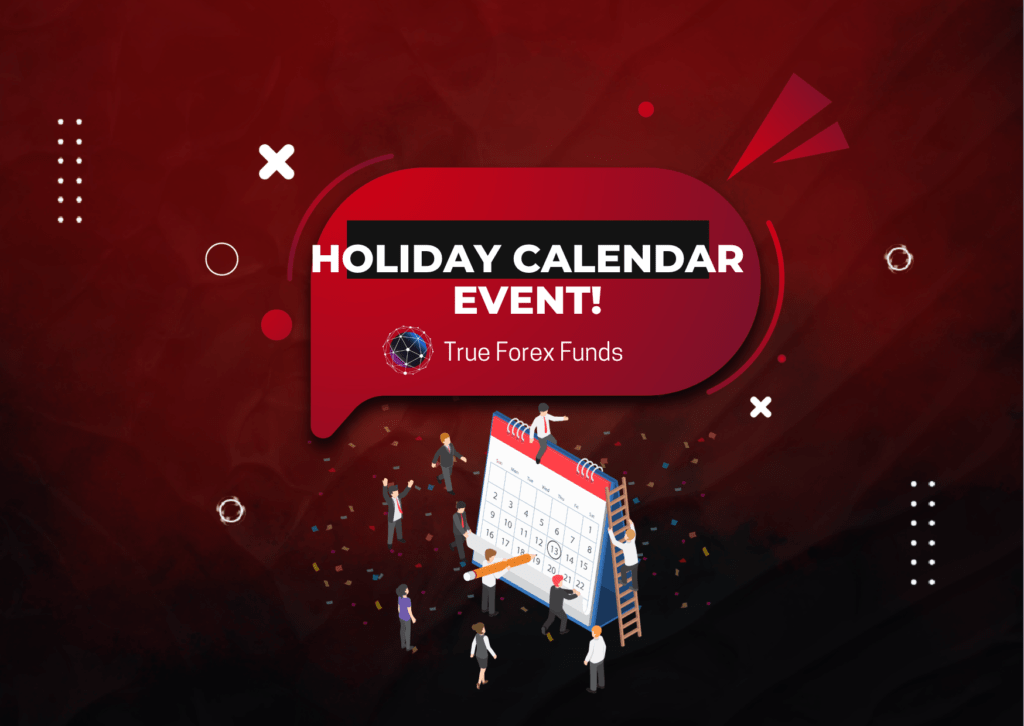 True Forex Funds (TFF) Holiday Calendar Event!