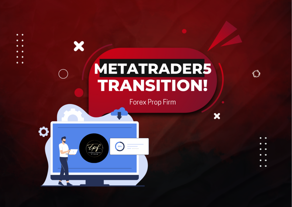 Forex Prop Firm MetaTrader5 Transition – Important Update!