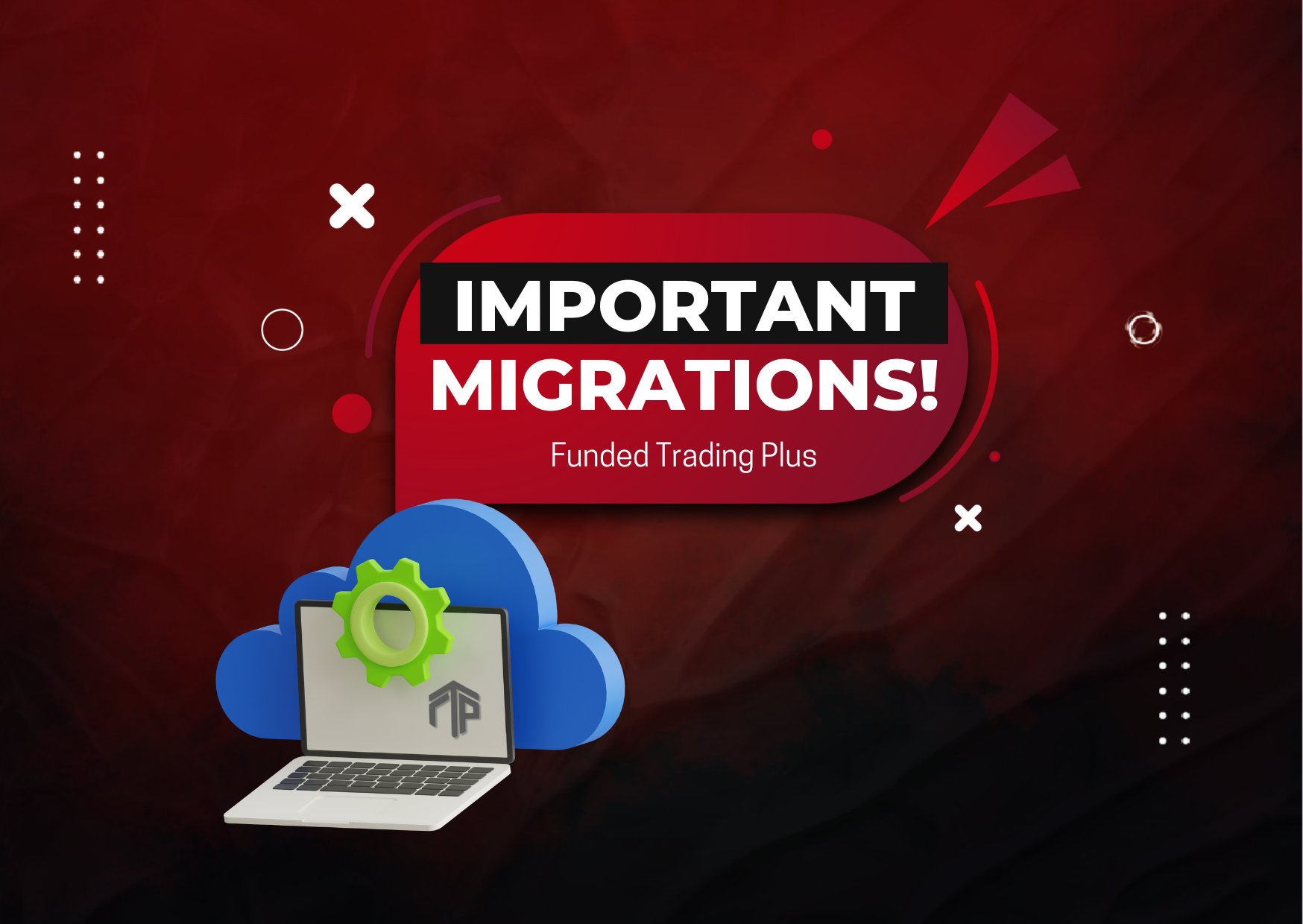 Funded Trading Plus Important Migrations – Close your Trades!