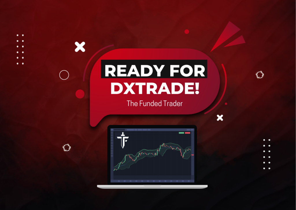 The Funded Trader & DXtrade – Get Ready for it!