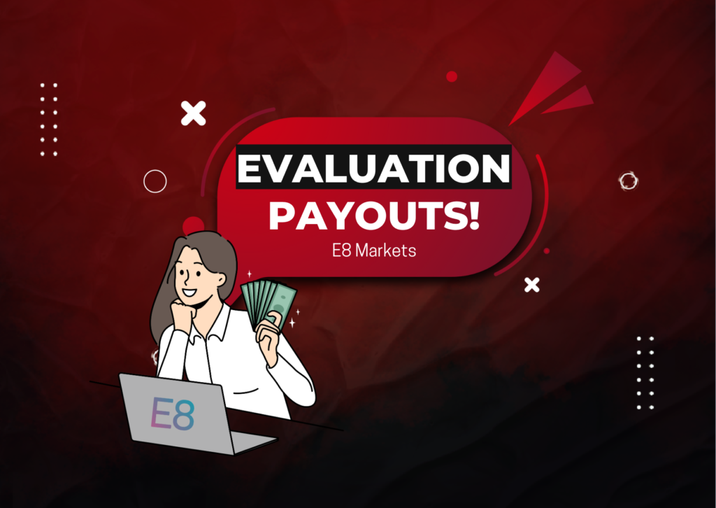 E8 Markets Custom Evaluation Payouts – Take Control, Traders!