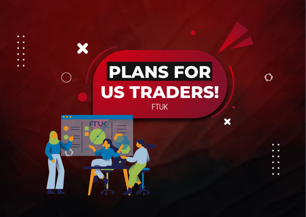 FTUK Plans for US-based Traders: New Broker & Trading Platform!
