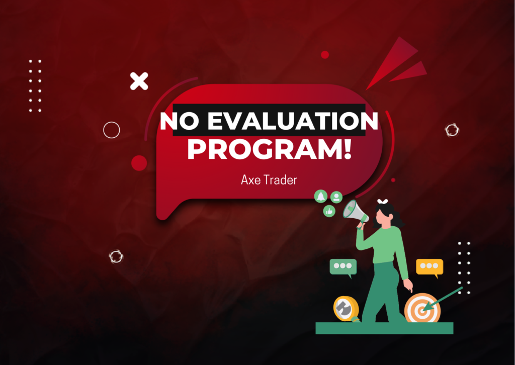 Axe Trader No Evaluation: Your Instant Funding Program Choice?