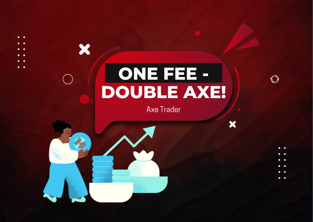 One Fee Double the Axe: Try Twice with Axe Trader!